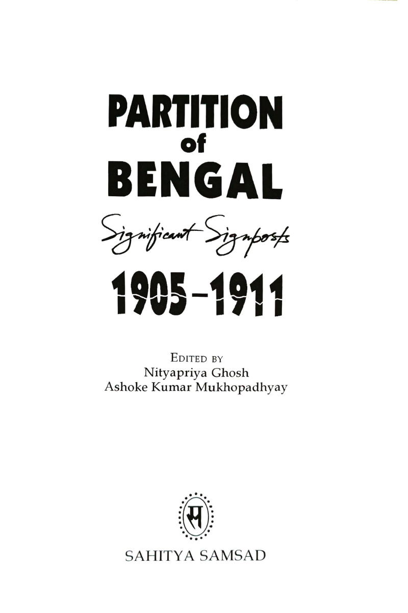 Partition of Bengal - Significant Signposts 1905-1911 — Nityapriya Ghosh, A.K. Mukhopadhyay