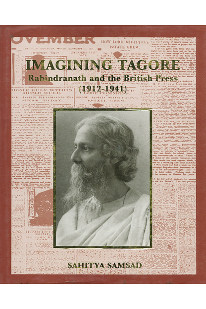 Imagining Tagore: Rabindranath and the British Press