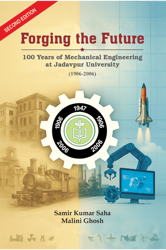 Forging the Future: 100 Years of Mechanical Engineering at Jadavpur University (1906-2006) [Second Edition]